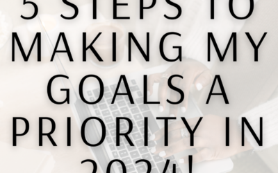 5 Steps To Making My Goals A Priority in 2024!