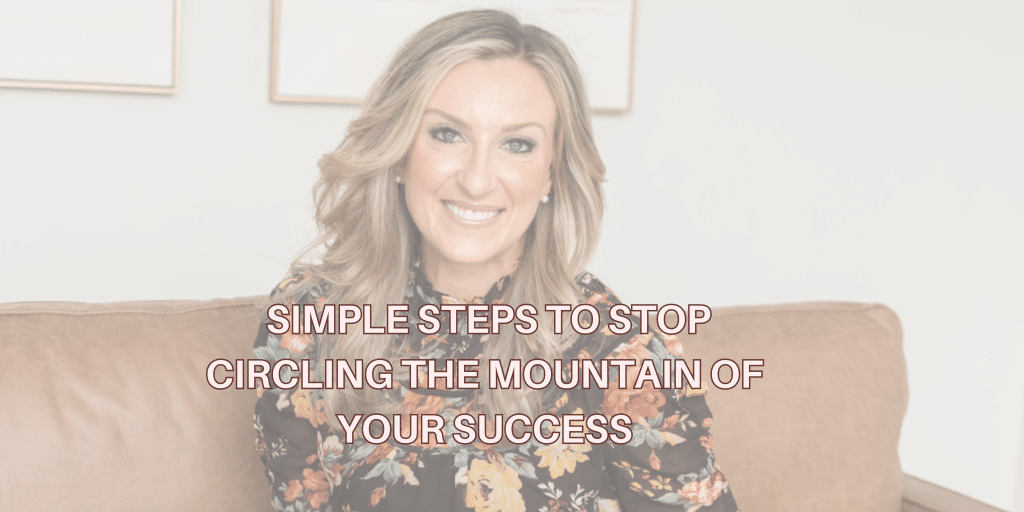 Melanie Mitro sitting on a coach with a white gloss over text on picture saying simple steps to stop circling the mountain of your success