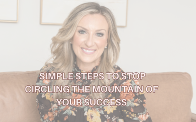Simple Steps To Stop Circling The Mountain Of Your Success