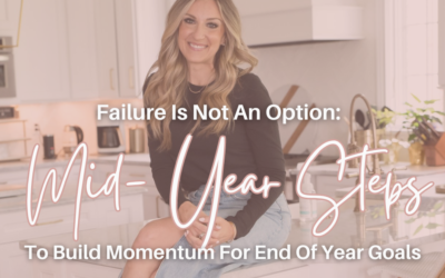 Failure Is Not An Option: Mid-Year Steps To Build Momentum For End Of Year Goals!